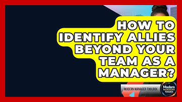 How To Identify Allies Beyond Your Team As A Manager? - Modern Manager Toolbox