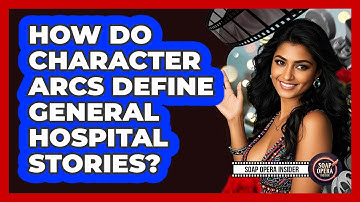 How Do Character Arcs Define General Hospital Stories? - Soap Opera Insider