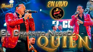Quien (En ViVo) - El Charrito Negro
