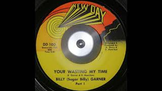 Billy (Sugar Billy) Garner - Your Wasting My Time (Part 1) - YouTube
