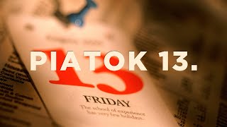 Tajomný Piatok 13. Mýty, Fakty A Ako Si Ho Užiť