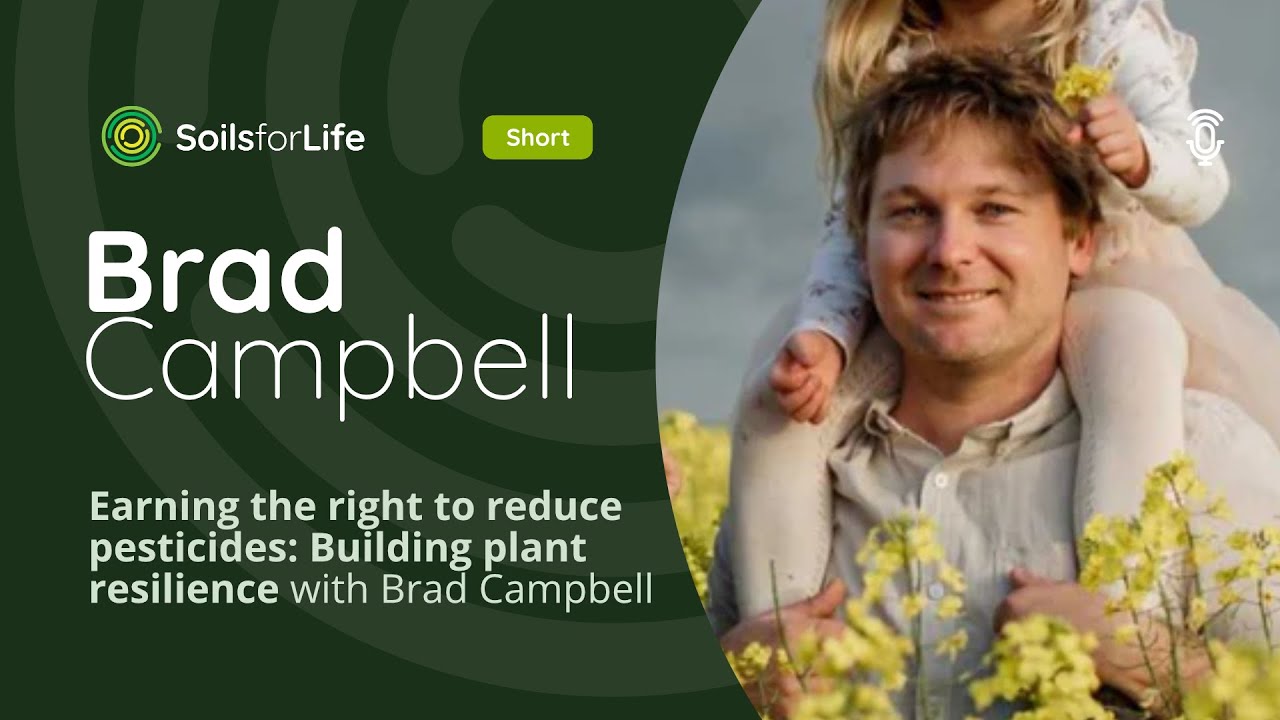 Earning the right to reduce pesticides - Building plant resilience with Brad Campbell