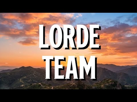 Lorde - Team (Lyrics)