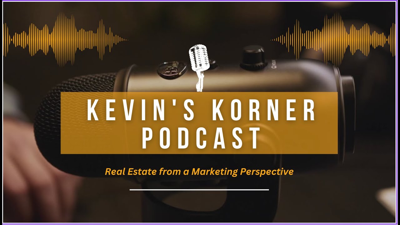 Kevin's Korner Episode 6 Real Estate from a Marketing Perspective with
