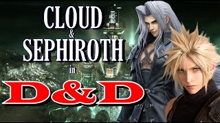 How to build Cloud and Sephiroth from Final Fantasy VII in Dungeons and Dragons (D&D 5e)