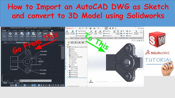 How to Import AutoCAD DWG as Sketch and convert to 3D Model using Solidworks