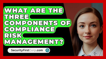 What Are The Three Components Of Compliance Risk Management? - SecurityFirstCorp.com