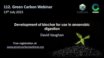 112.Green Carbon Webinar - Development of biochar for use in anaerobic digestion