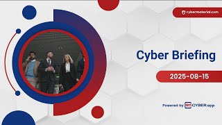 Cyber Briefing: 2025-08-15