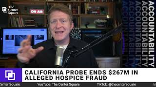 California Probe Ends $267M in Alleged Hospice Fraud
