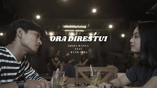 ORA DIRESTUI - Argha Wanna ft Ratri Ikha (Official Music Video)