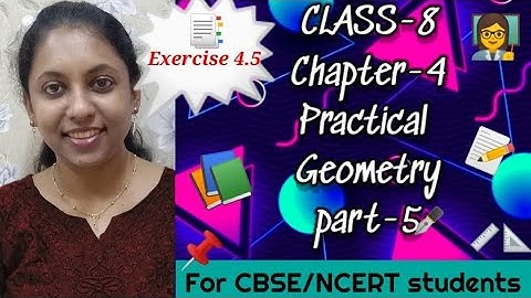 CBSE/NCERT CLASS 8: MATHS: CHAPTER 4: PRACTICAL GEOMETRY: PART-5