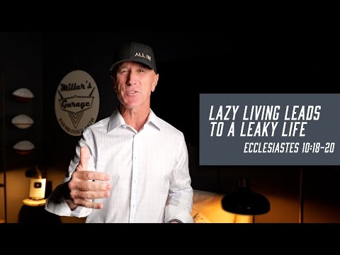 Lazy Living Leads to a Leaky Life | Ecclesiastes 10:18-20