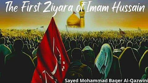 1- Muharram 2015 - The First Ziyarah of Imam Hussain (a) - Sayed Mohammad Baqer Qazwini