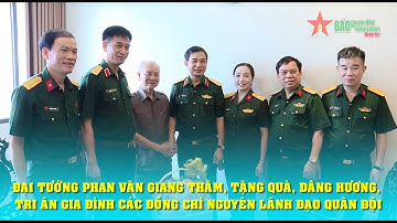 Đại tướng Phan Văn Giang dâng hương, tri ân gia đình các đồng chí nguyên lãnh đạo quân đội