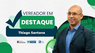 Vereador em Destaque - Thiago Santana (REPUBLICANOS) - 24/04/2025