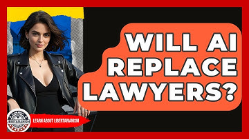 Will AI Replace Lawyers? - Learn About Libertarianism