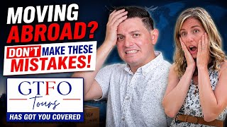 Moving Abroad? Don't Make These Mistakes! GTFO Tours Has Got You Covered