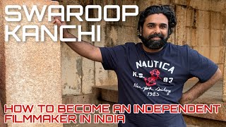 How to become an independent filmmaker in india | swaroop kanchi