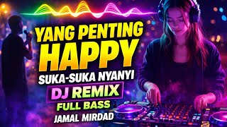 YANG PENTING HAPPY Jamal Mirdad – DJ Remix Full Bass 2026