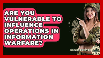 Are You Vulnerable To Influence Operations In Information Warfare? - Military History HQ