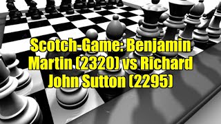 Scotch-Game: Benjamin Martin (2320) vs Richard John Sutton (2295)