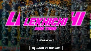 LEKHICHI NAA TARA (UT DANCE MIX) DJ MAKU X SUVEN REMIX OFFICIAL