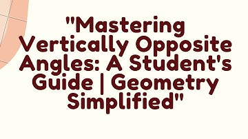 How to Master Vertically Opposite Angles: A Student