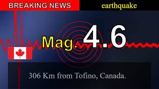 😱🚨Breaking News: M 4.6 Earthquake Strikes 306 Km from Tofino, Canada.!