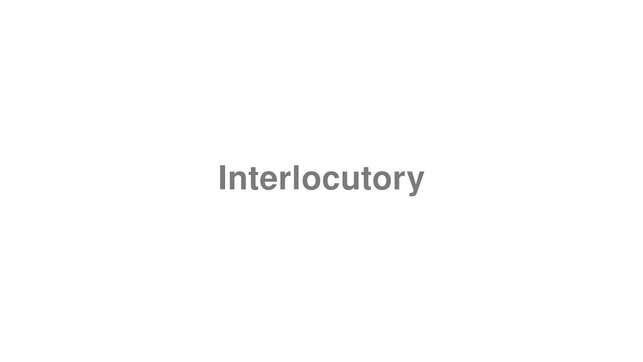 How to Pronounce "Interlocutory"