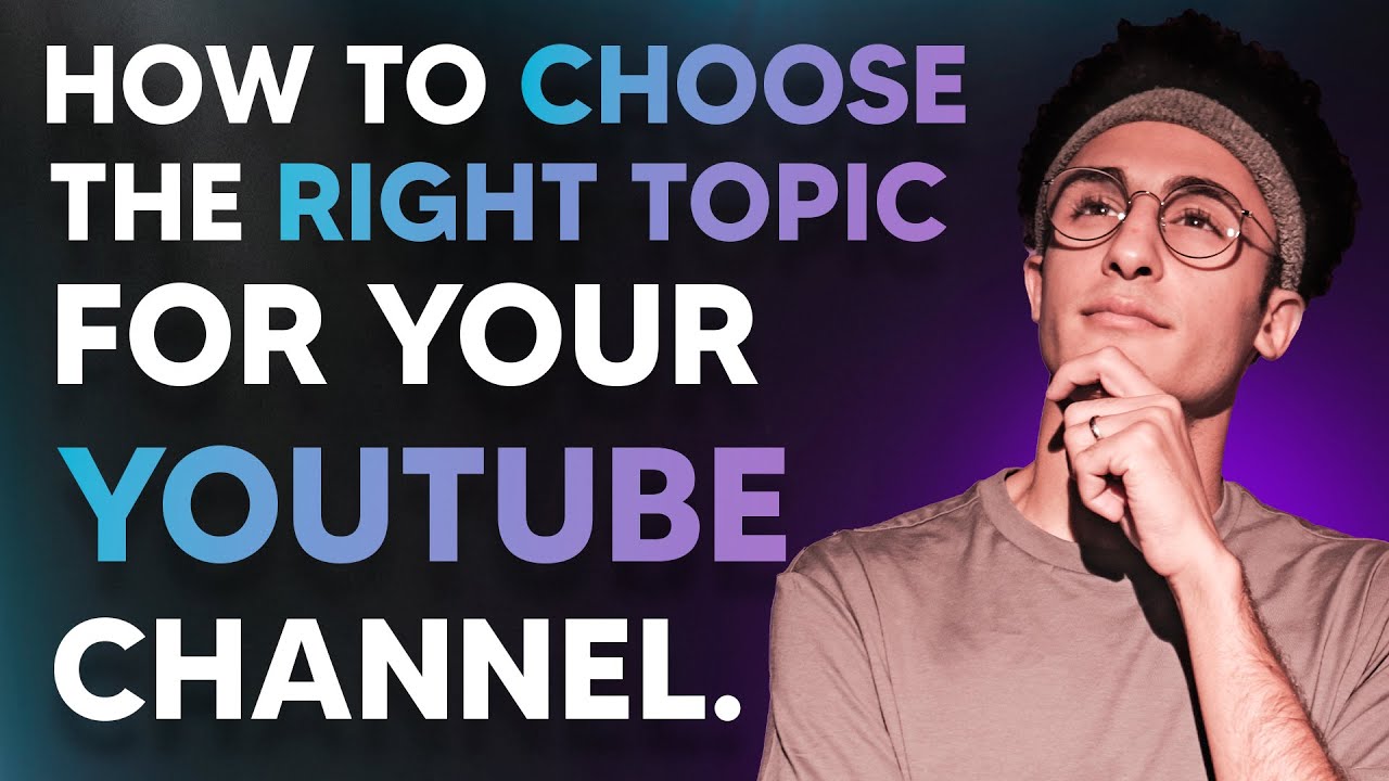 How to choose the RIGHT TOPIC FOR YOUR YOUTUBE channel - YouTube