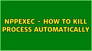 NppExec - How to Kill Process Automatically