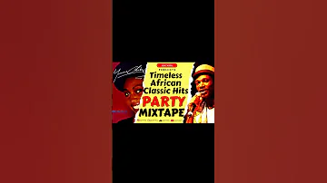 Best Of Timeless African Classic Hits Party Mixtape World African Classic Nostalgia Hits Mix 