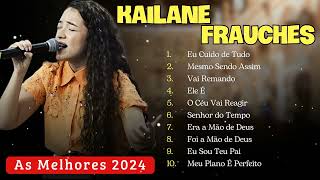 Kailane Frauches | Os Melhores Clipes - [Eu Cuido de Tudo]