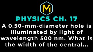 17.39 Mastering Physics Solution-"A 0.50-mm-diameter hole is illuminated by light of wavelength 500 Wealth