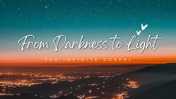 From Darkness to Light