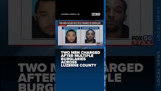 Two men charged after multiple burglaries across Luzerne County