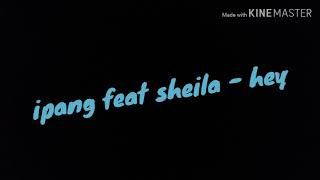 Ipang feat sheila - hey ( lirik animasi )