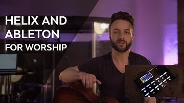 How to Use Tracks and Flow In Worship Using Helix and Ableton - With Gaz Hutchinson
