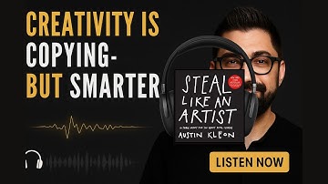 Nothing Is Original—Here’s Why That’s Good | STEAL LIKE AN ARTIST | Austin Kleon | Book Summary