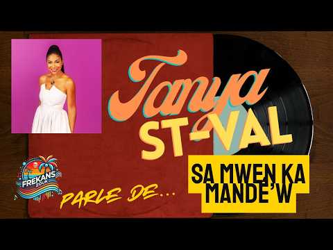 FREKANSZOUK • TANYA ST-VAL parle de « Sa mwen ka mandé’w »