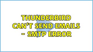 Thunderbird can't send emails - SMTP error