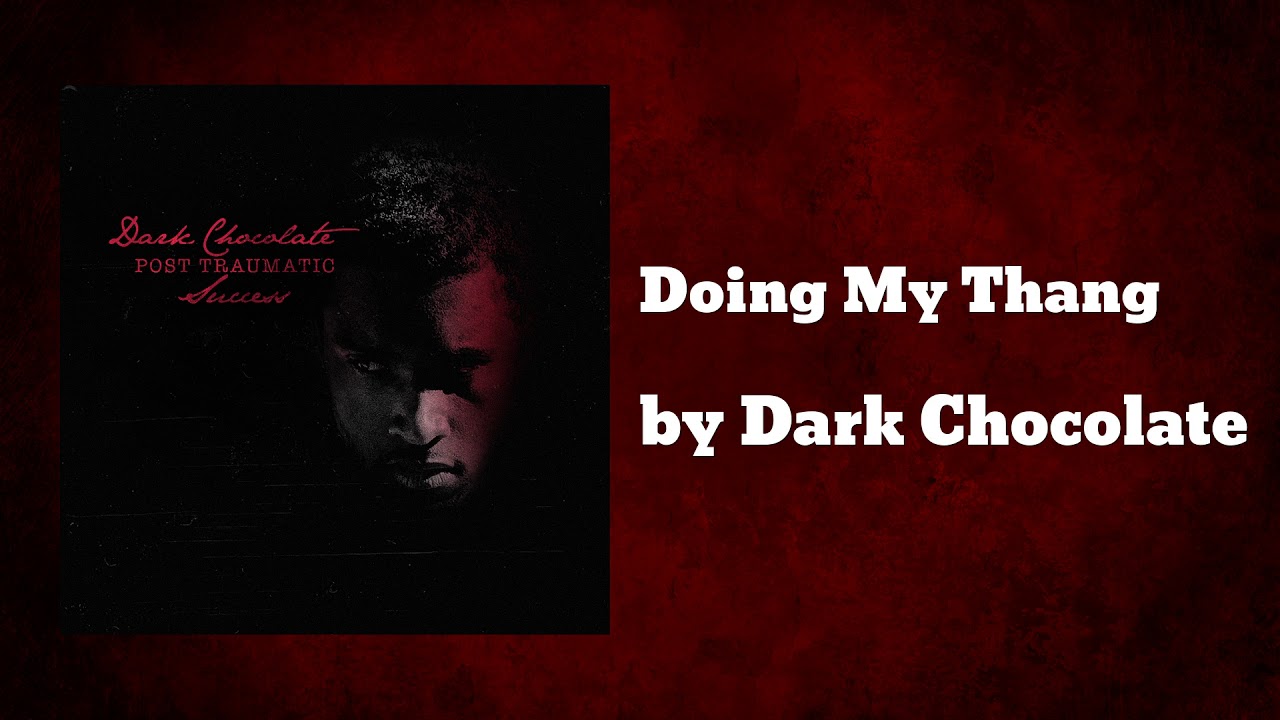 Watch Melodic Rap "Doing My Thang" by Dark Chocolate on YouTube Watch Melodic Rap "Doing My Thang" by Dark Chocolate on YouTube