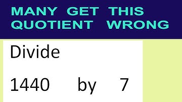 Divide     1440      by     7  many  get  this  quotient   wrong