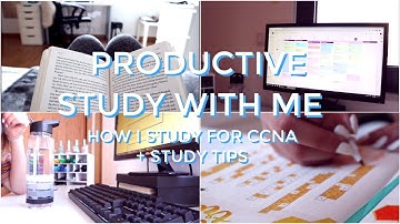 Productive STUDY WITH ME | How I Study for CCNA + STUDY TIPS