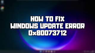 How to FIX Windows 11/10 Update Error 0x80073712