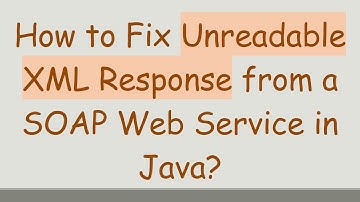 How to Fix Unreadable XML Response from a SOAP Web Service in Java?