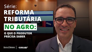 Série - Reforma Tributária no Agro: O que o produtor precisa saber.