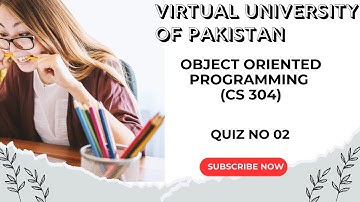 Object Oriented Programming (CS304) | Quiz No 02 | Virtual University of Pakistan | Fall 2025 - 26