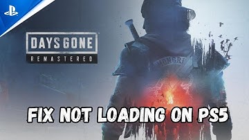 How To Fix Days Gone Remastered Stuck on Loading Screen/Not Loading Error On PS5